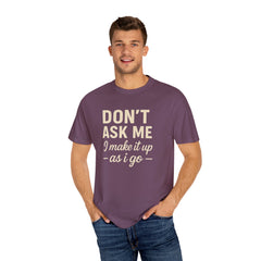 Don't Ask Me Unisex Garment-Dyed T-Shirt: Casual Humor Tee, Funny Gift, Everyday Wear, Unique Style, Perfect for Friends