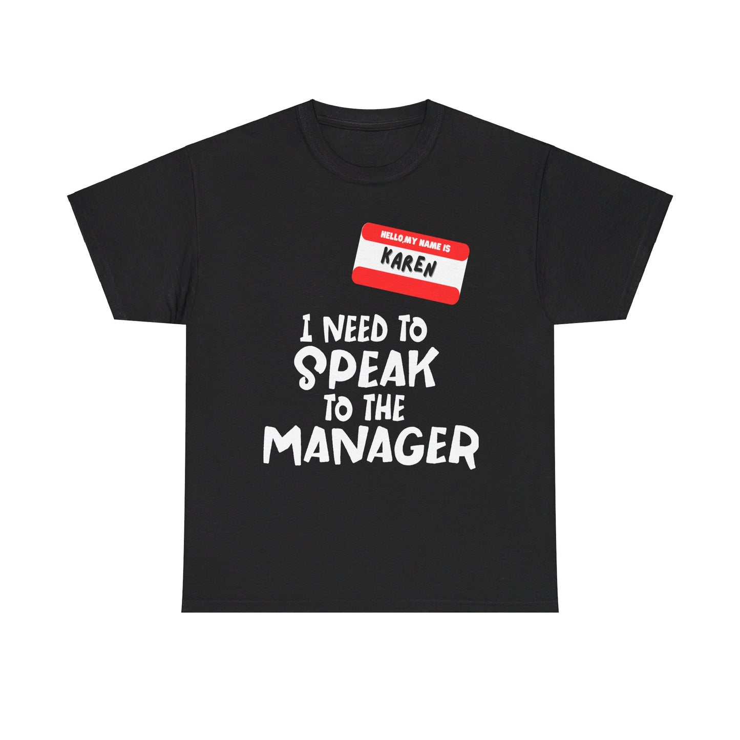 I'm Karen I Need To Speak To Your Manager - Unisex Heavy Cotton Tee