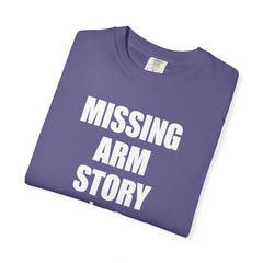 Funny Amputee Unisex T-Shirt - Missing Arm Story $10