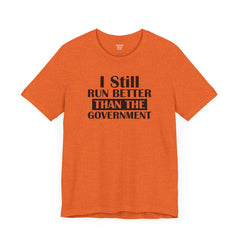 I Still Run Better Than The Government - Unisex Short Sleeve Tee | Amputee Awareness,Limb Awareness,Leg Amputee,Gift For Him,Gift For Her