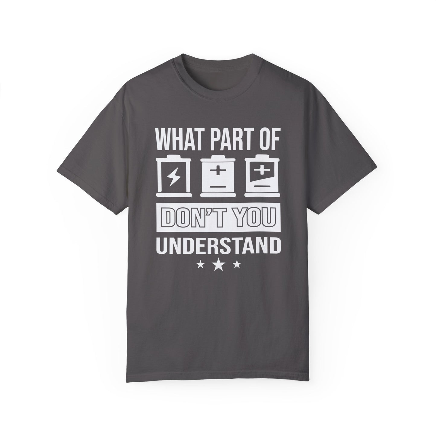 What Part of Battery Cells Don't You Understand, Comfort Colors Unisex Garment-Dyed T-shirt