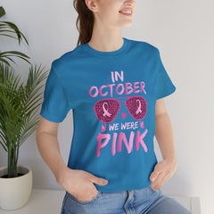 In October We Wear Pink - Graphic Unisex Jersey Short Sleeve Tee