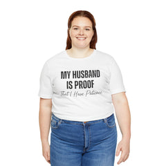 Funny Quote My Husband Is Proof I Have Patience Unisex T Shirt