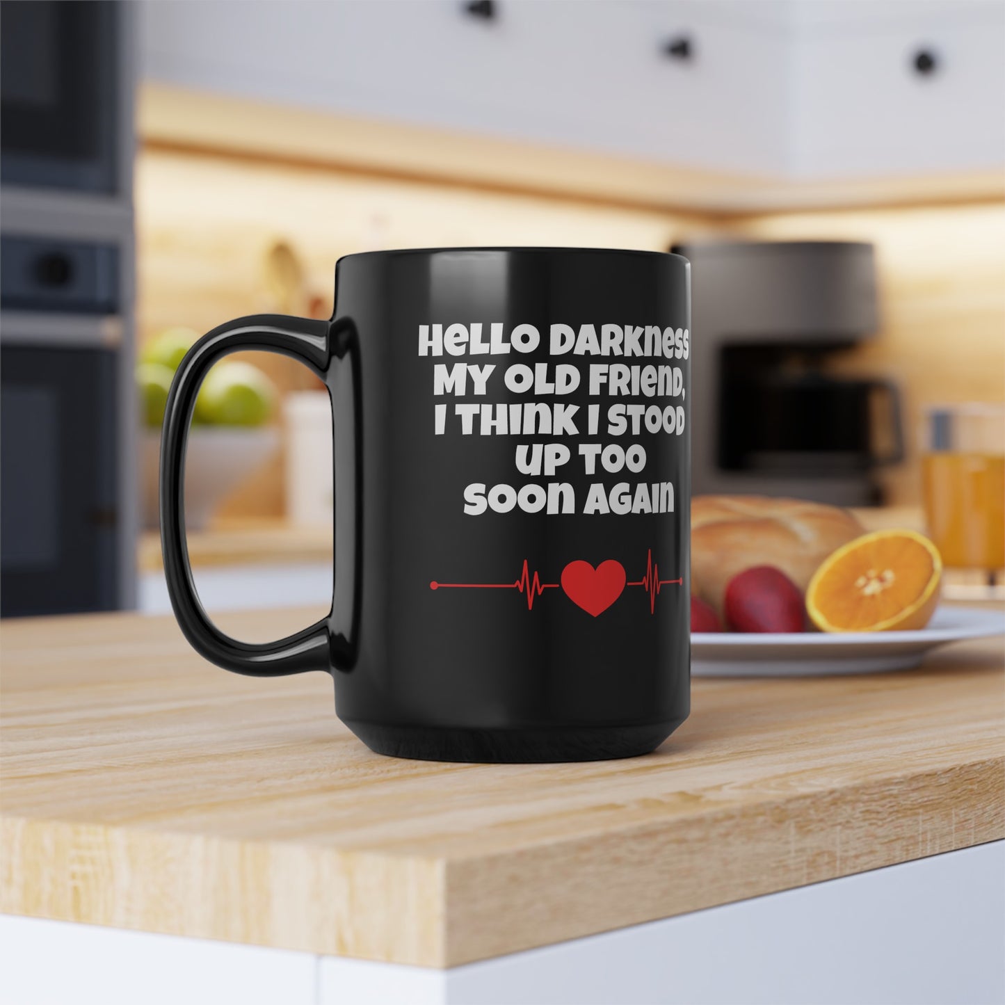 Hello Darkness My Old Friend, I Think I Stood Up Too Soon Again Graphic Black Mug (11oz, 15oz)