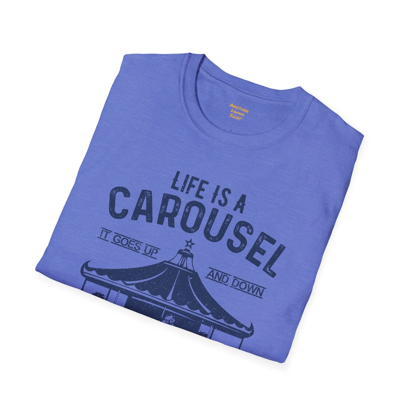 Lifes A Carousel Quote, Unisex Soft Style Shirt