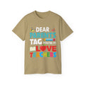 Dear Parents. Tag You're It, Love Teachers Unisex Ultra Cotton Tee