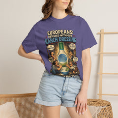 Ranch Dressing Funny T‑Shirt — "Europeans: Obsessed With Our Ranch Dressing"