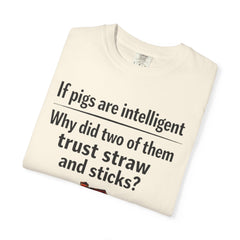 Critical Thinking T-Shirt — “If pigs are intelligent why did two of them trust straw and sticks?” Funny Educational Tee