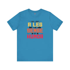 Leg Amputee Funny Quote - Unisex Short Sleeve Tee,Amputee Humor,Limb Awareness tee,Gift For Him,Gift For Her,Icebreaker,Unique Novelty Gift