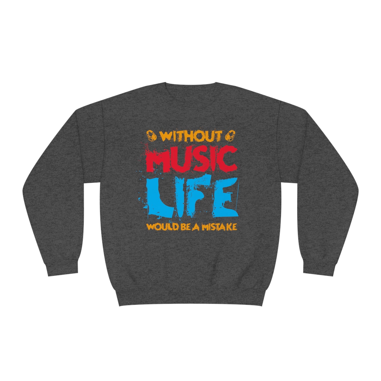 Without Music Life Would Be A Mistake - Unisex NuBlend® Crewneck Sweatshirt / Christmas Gift, Gift for him, Gift for her, Music Lover