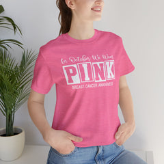 In October We Wear PINK, Breast Cancer Awareness - Graphic Unisex Jersey Short Sleeve Tee