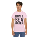 BOLD Don't Be A Karen = Unisex Heavy Cotton Tee