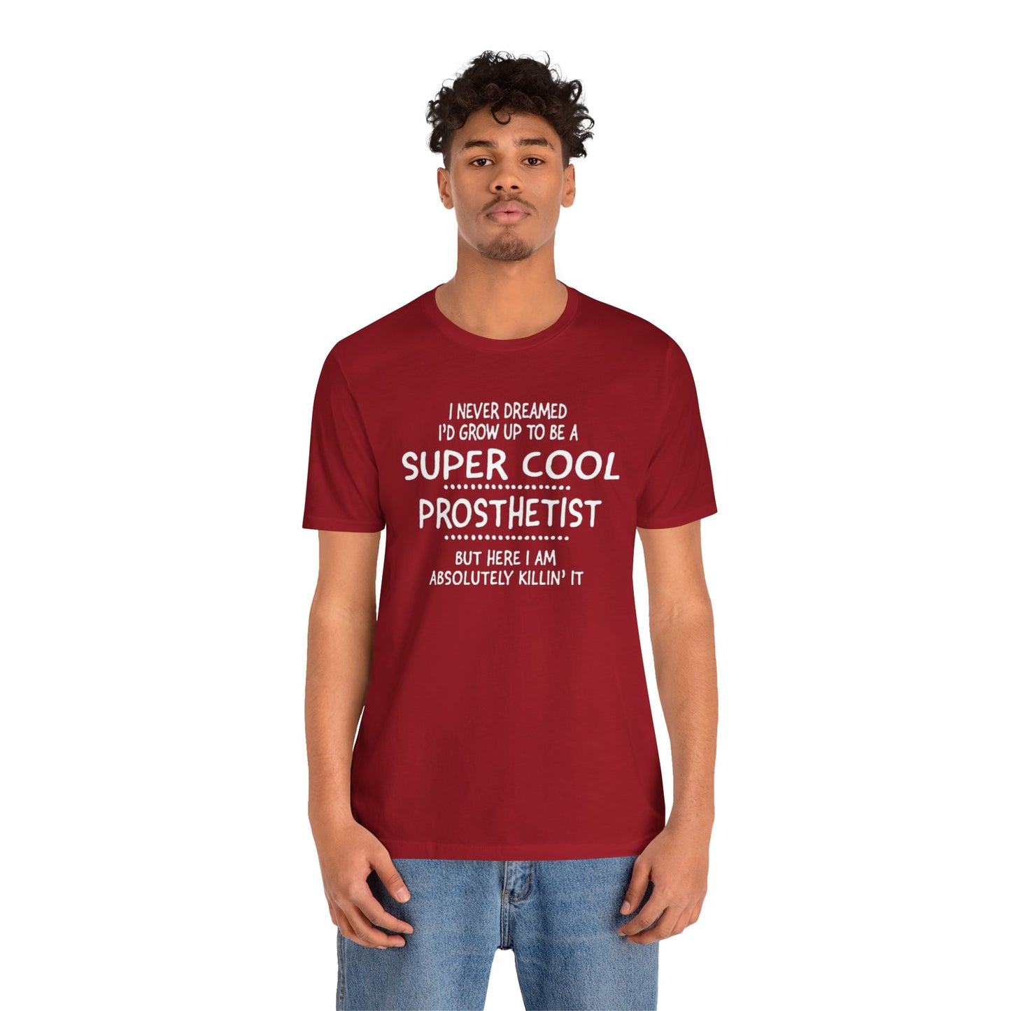 Super Cool Prosthetist Quote - Graphic Unisex T Shirt