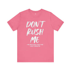 Don't Rush Me Unisex Short Sleeve Tee - Perfect for Procrastinators!