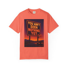 Graphic Comfort Colors Tee - You Ain't Seen Nothing Yet BTO Inspired