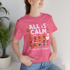 All Is Calm — Funny Gingerbread & Snowman Christmas T‑Shirt (Kidding, This Is Kindergarten)