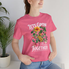 Floral Tee - Unisex Jersey Short Sleeve Tee - Lets Grow Together, Positive Vibes