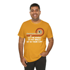 Let Me Know If My Balls Get In Your Way Funny Billard Quote - Graphic Unisex Jersey Short Sleeve Tee