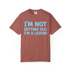 I’m Not Getting Old I’m A Legend T-Shirt — Funny Birthday Tee for Men & Women