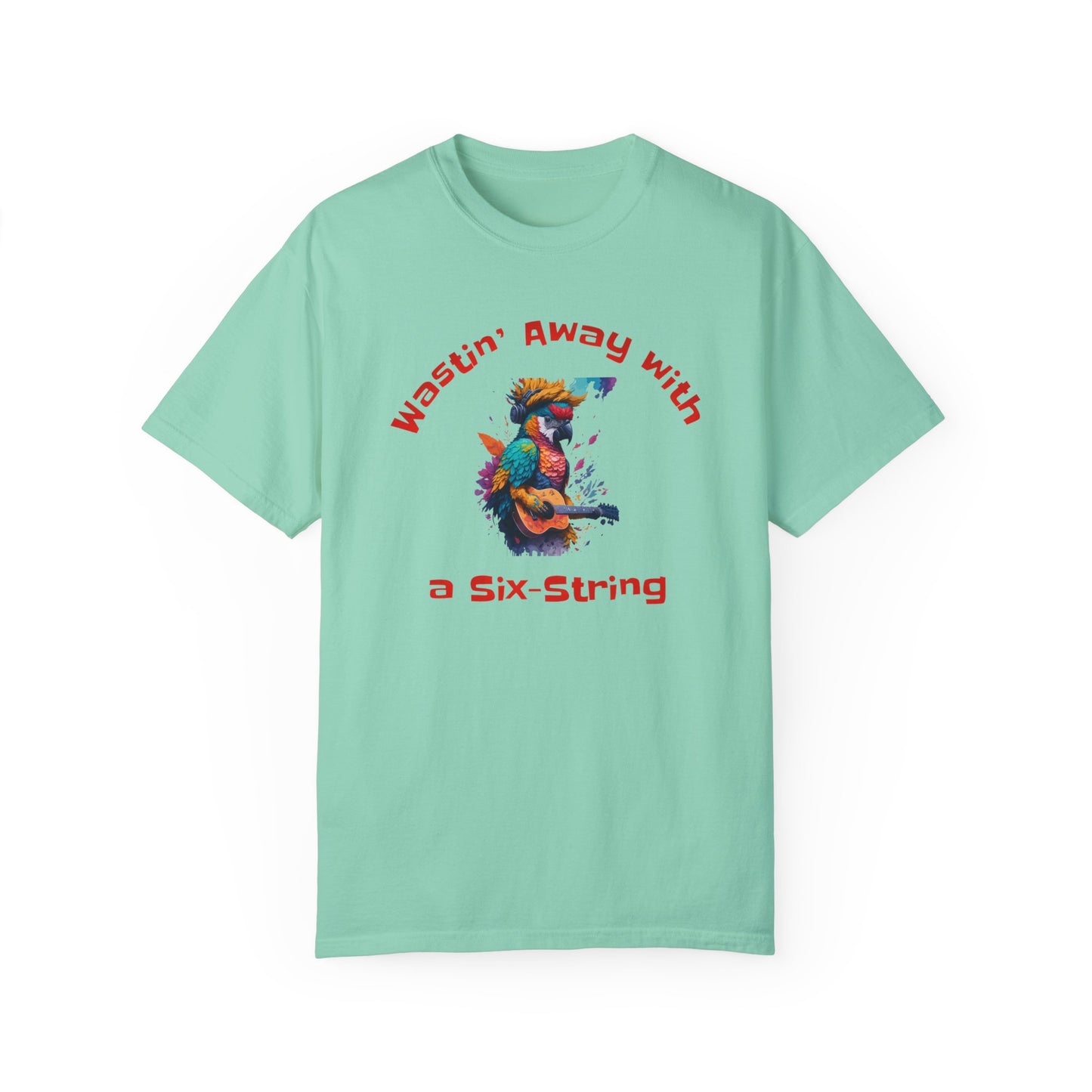 Wastin' Away With A Six String - Unisex Garment-Dyed T-shirt