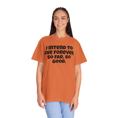 I Intend To Live Forever, Comfort Colors Unisex Garment-Dyed T-shirt