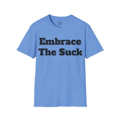 Embrace The Suck Unisex Softstyle T-Shirt