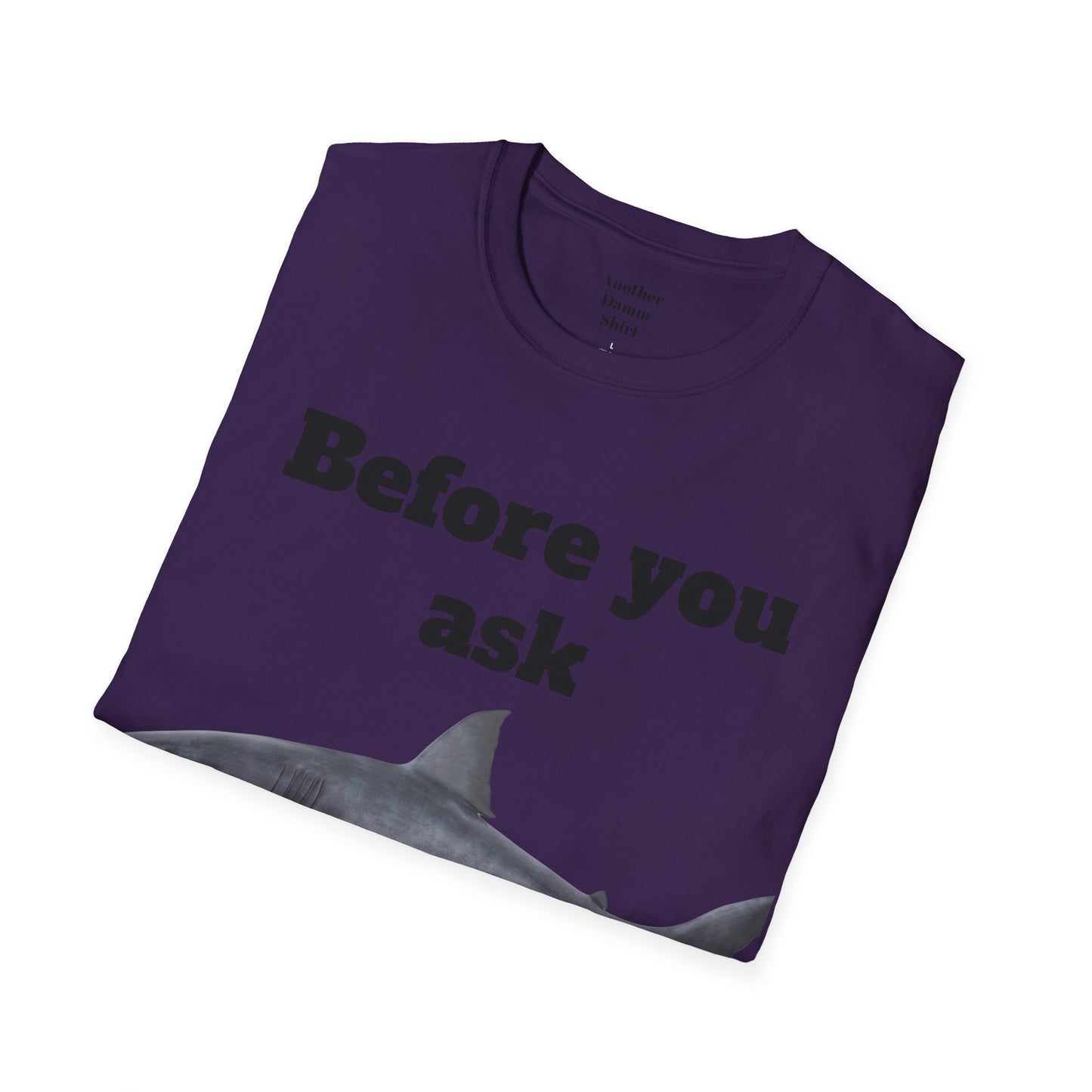 Before You Ask Yes, It Was A Shark Unisex Softstyle T-Shirt  As an amputee it is a funny joke and conversation starter