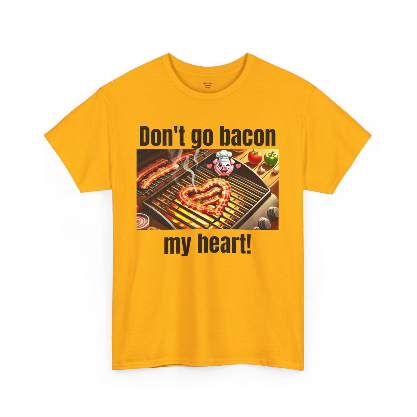 Butcher Don't Go Bacon My Heart - Unisex Graphic T Shirt