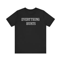 Everything Hurts Unisex Short Sleeve Tee - Casual Comfort for Everyday Wear