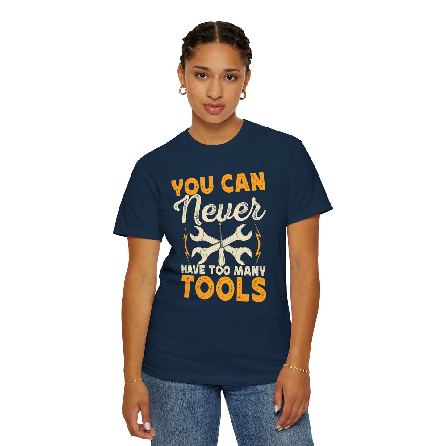 You Can Never Have Too Many Tools, Fun Mechanic Quote, Comfort Colors Unisex Relaxed Fit T Shirt