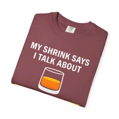 Funny Unisex T-Shirt - 'My Shrink Says I Talk About Single Malt Scotch Too Much'