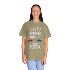 Hunt For Red October Give Me A Ping  Vasili Unisex Garment-Dyed T-shirt