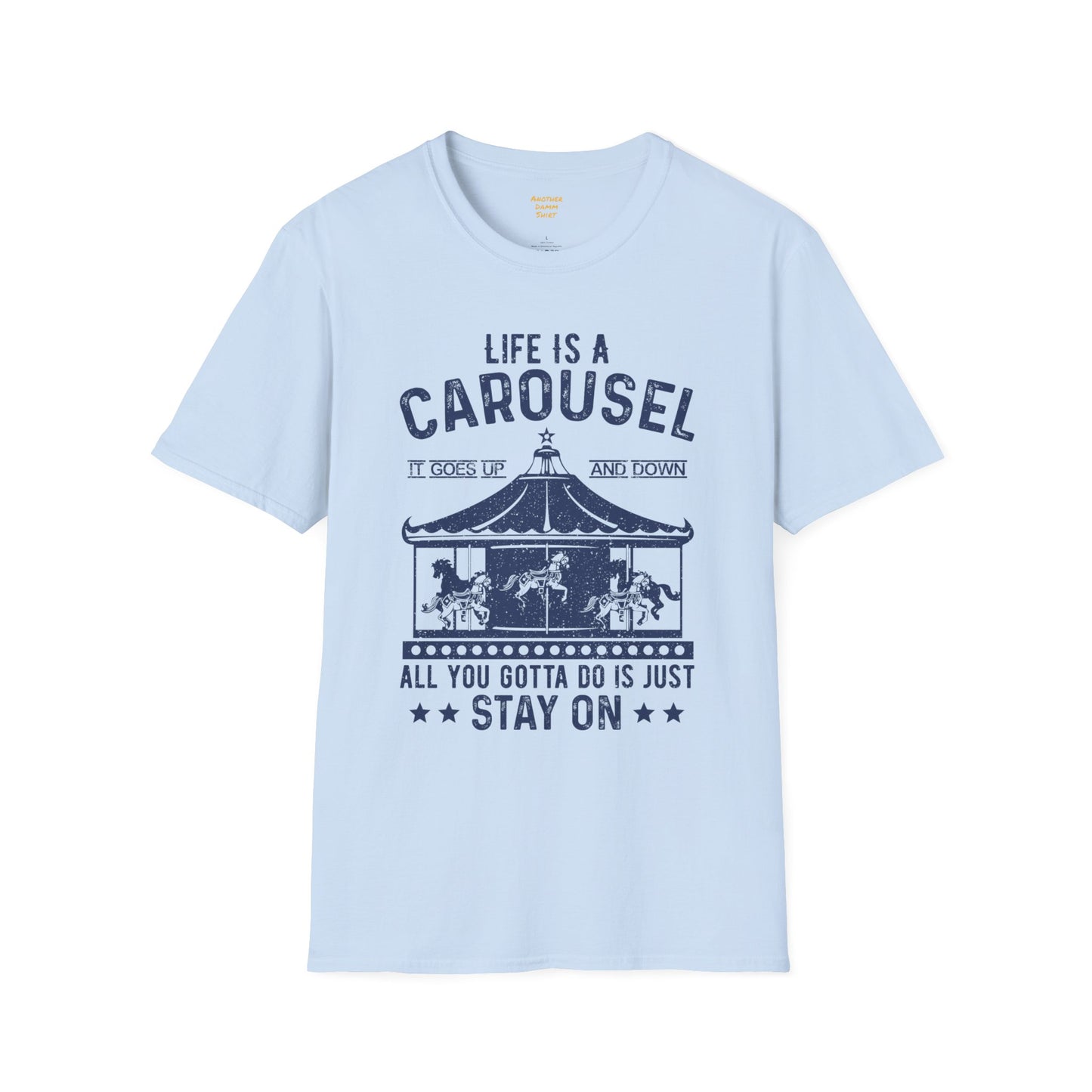 Lifes A Carousel Quote, Unisex Soft Style Shirt