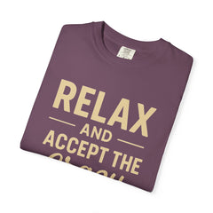 Relax and Accept the Crazy Unisex Garment-Dyed T-Shirt, Funny Tee, Casual Wear, Gift Idea, Relaxation Shirt, Summer Fashion