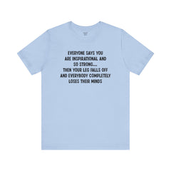 Funny Amputee Quote - Unisex Short Sleeve Tee,Amputee Awareness,Gift For Him,Gift For Her,Fun Amputee Gift,Leg Amputee,Limb Loss Awareness
