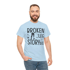 Amputee Humor Broken Leg Story $10  - Unisex Heavy Cotton Tee