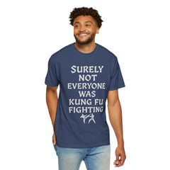 Funny Unisex T-Shirt - "Surely Not Everyone Was Kung Fu Fighting"