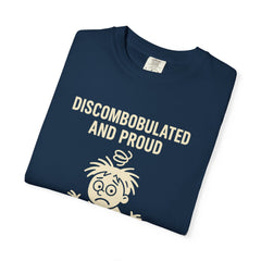 Discombobulated and Proud T-Shirt, Fun Graphic Tee, Quirky Apparel, Gift for Friends, Humorous Shirt, Casual Wear