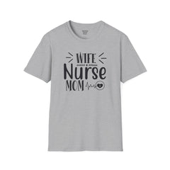 Wife Nurse Mom - Unisex Softstyle T-Shirt | Nurse Awareness,Medical Wear,Gift For Him,Scrubs Lover,Hospital Staff Gift,Gift For Her,RN