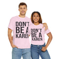 BOLD Don't Be A Karen = Unisex Heavy Cotton Tee