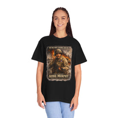 American Heroes Collection No 2 Graphic T-Shirt — “We're Not Going Back” Audie Murphy WWII