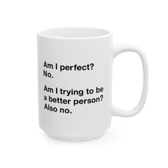 Am I Perfect Ceramic Mug, (11oz, 15oz)