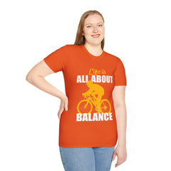 Life Is All About Balance Unisex Softstyle T-Shirt  For the Cyclist in Your Life, Biking Bicycling Exercise Motivation Just Do It