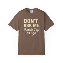Don't Ask Me Unisex Garment-Dyed T-Shirt: Casual Humor Tee, Funny Gift, Everyday Wear, Unique Style, Perfect for Friends