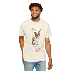 Frenchie Dog T-Shirt — "Home Is Where the Frenchie Is" Cute Pet Lover Tee