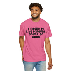 I Intend To Live Forever, Comfort Colors Unisex Garment-Dyed T-shirt