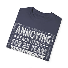 Annoying Each Other 25 Years Strong Unisex Garment-Dyed T-Shirt - Perfect Gift for Couples and Anniversaries