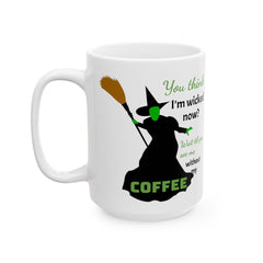 Wicked Without My Coffee Ceramic Mug – Funny Witch Coffee or Tea  Cup (11oz/15oz)