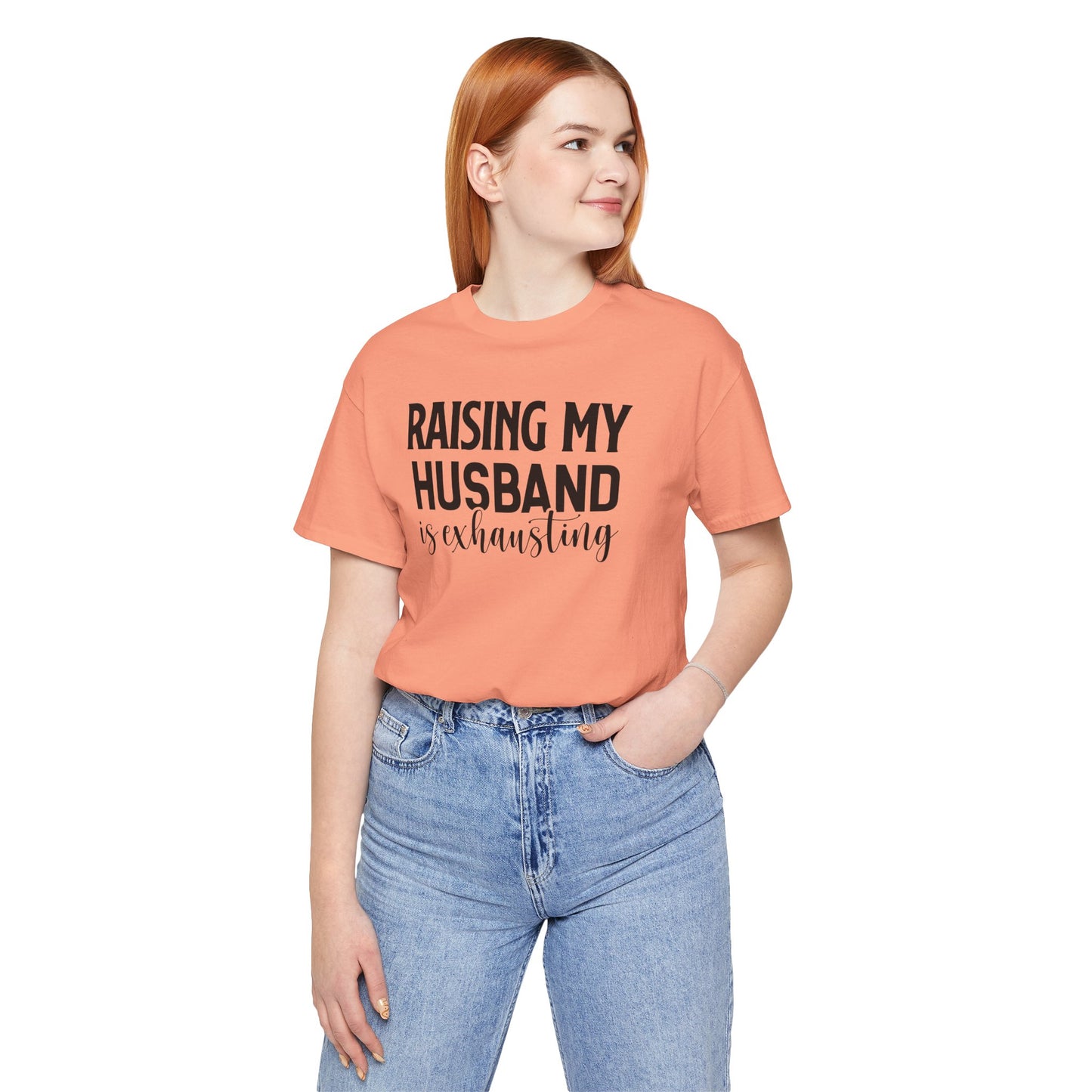 Raising My Husband Is Exhausting - Unisex Jersey Short Sleeve Tee