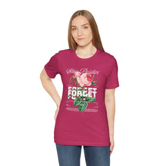 Stay Positive Rose Unisex Tee - Forget Your Problems